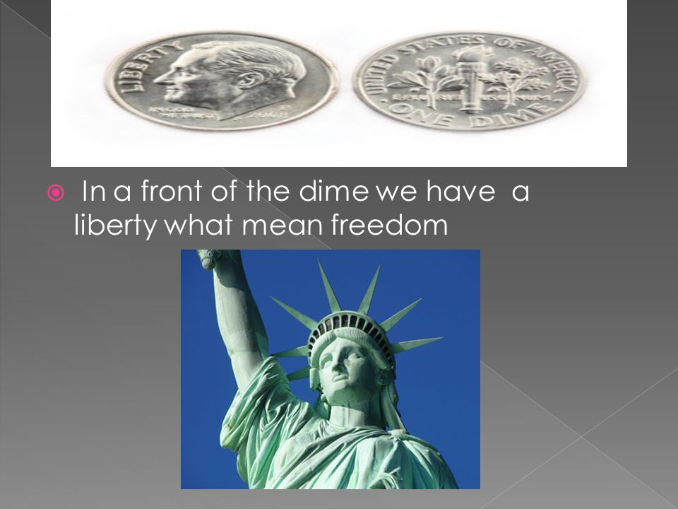  In a front of the dime we have a liberty what mean freedom