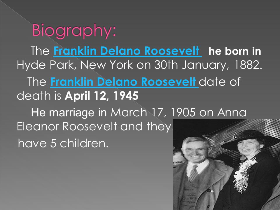 The Franklin Delano Roosevelt he born in Hyde Park, New York on 30th January, 1882.