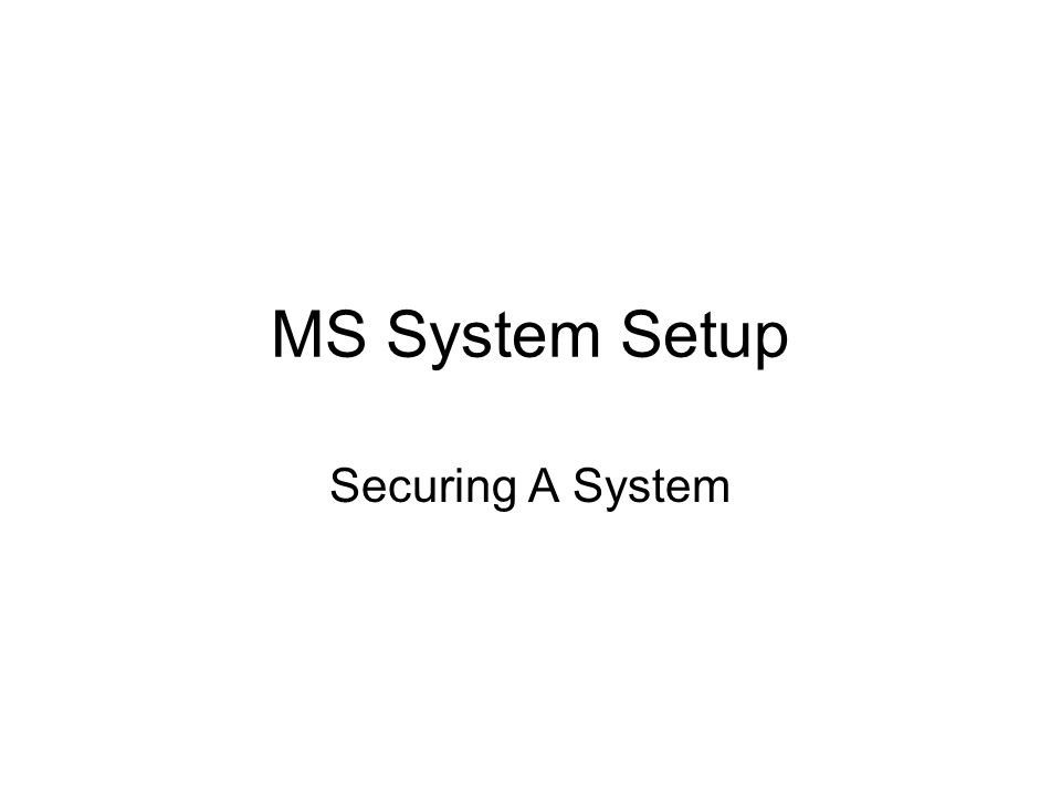 MS System Setup Securing A System
