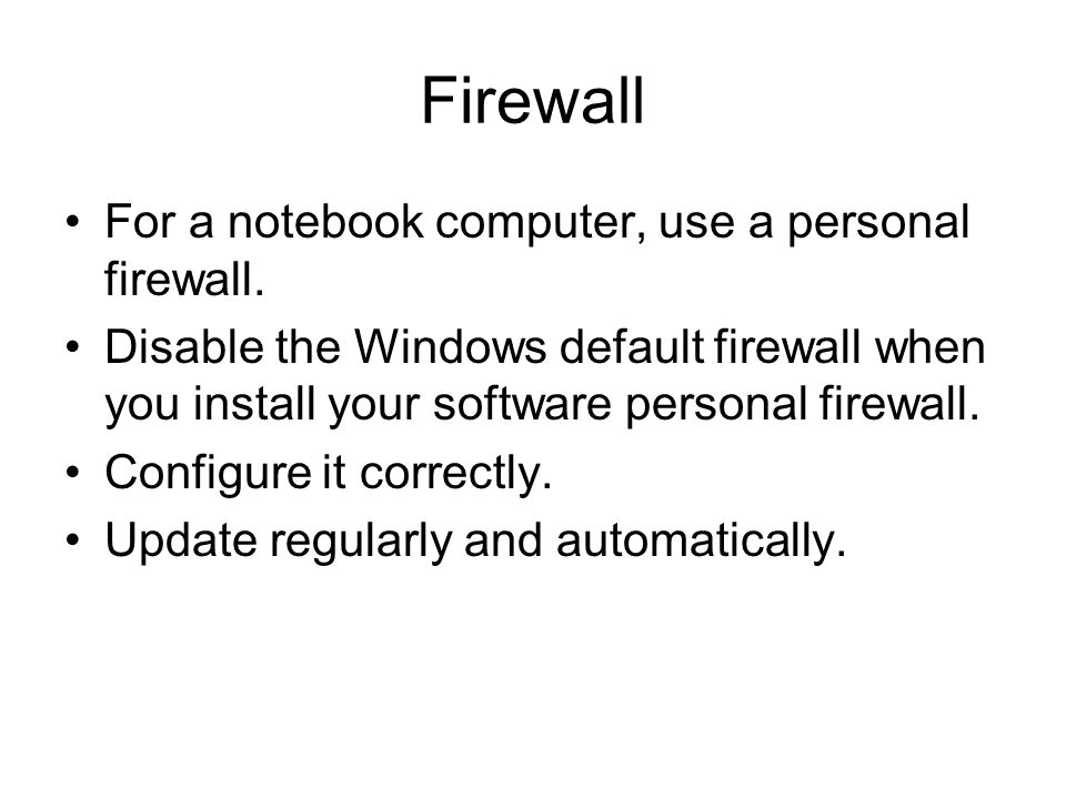 Firewall For a notebook computer, use a personal firewall.