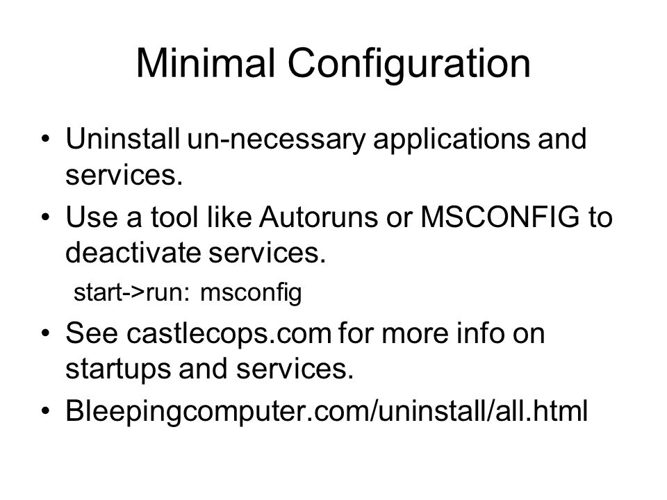 Minimal Configuration Uninstall un-necessary applications and services.