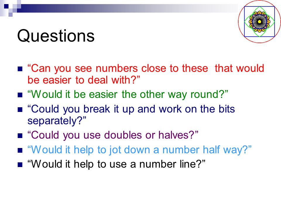 Teaching Mental calculations before written methods Children learn a way of thinking and they can be quickly prompted into these ways of thinking with open questions Talk maths - verbalising and explaining their learning using the correct vocabulary
