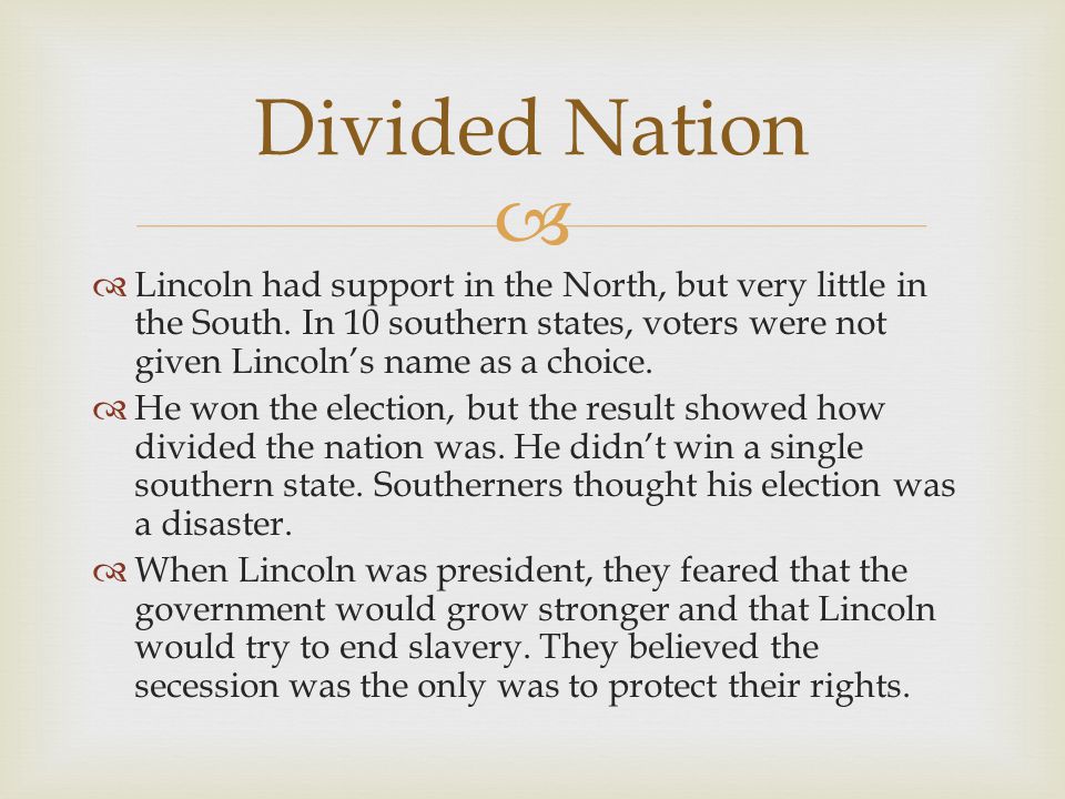   Lincoln had support in the North, but very little in the South.