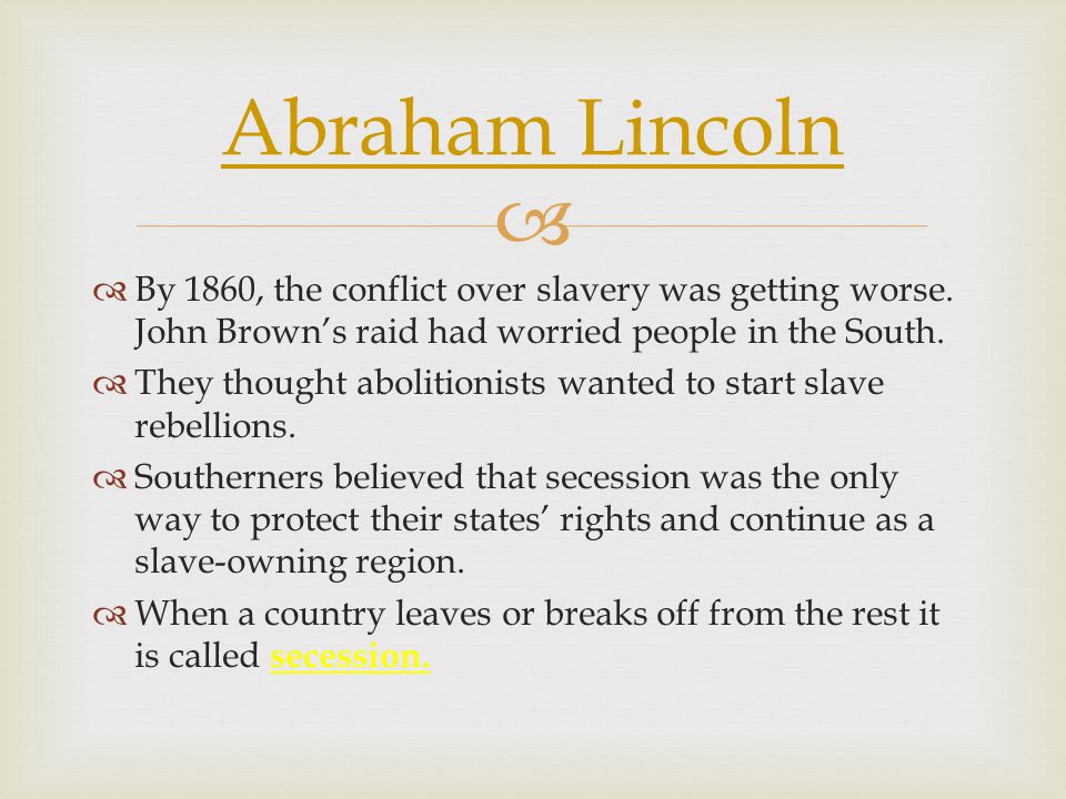   By 1860, the conflict over slavery was getting worse.