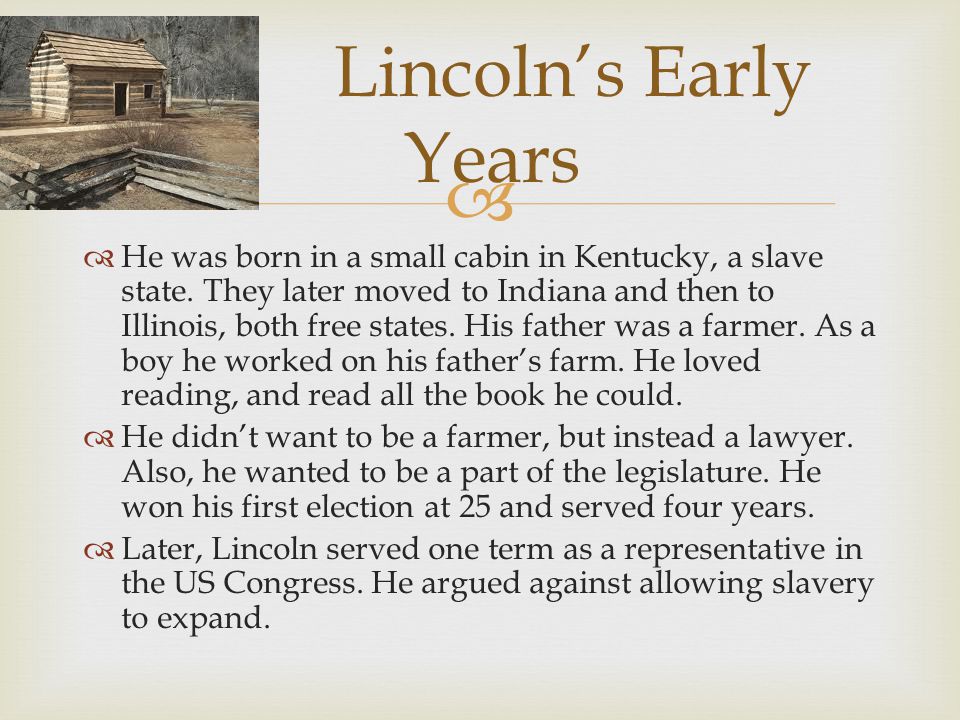   He was born in a small cabin in Kentucky, a slave state.