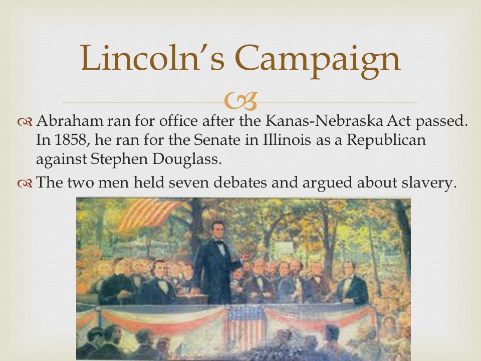   Abraham ran for office after the Kanas-Nebraska Act passed.