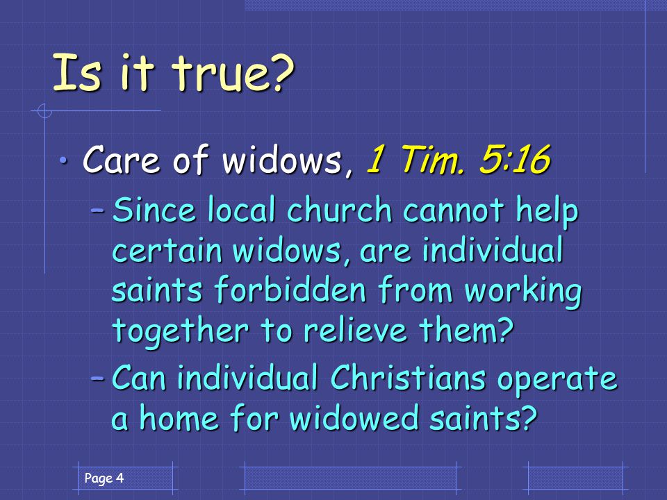 Page 4 Is it true. Care of widows, 1 Tim. 5:16 Care of widows, 1 Tim.