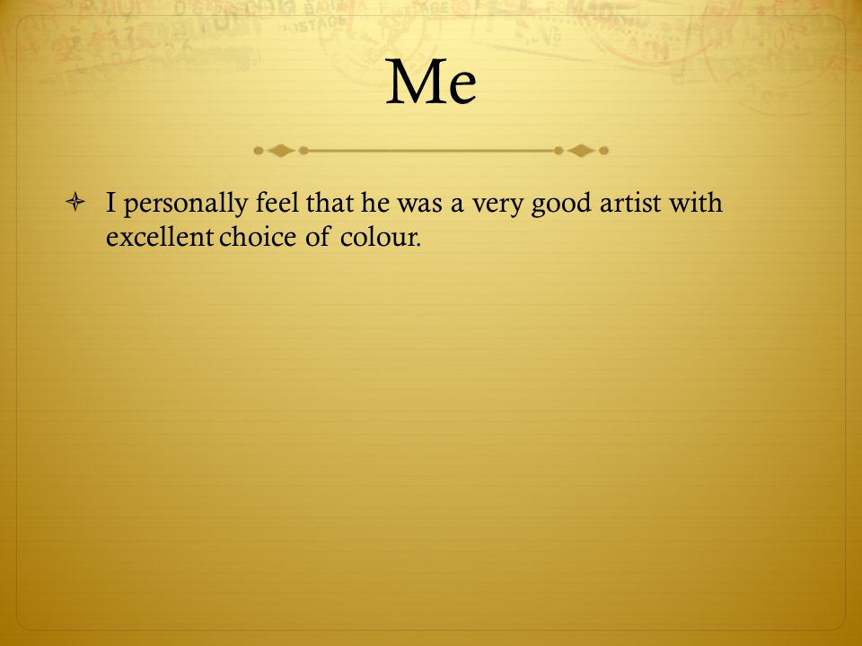 Me  I personally feel that he was a very good artist with excellent choice of colour.