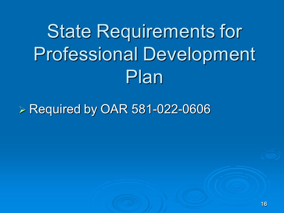 16 State Requirements for Professional Development Plan  Required by OAR