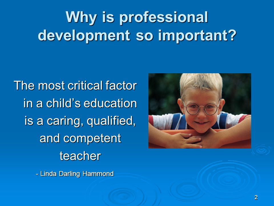 2 Why is professional development so important.