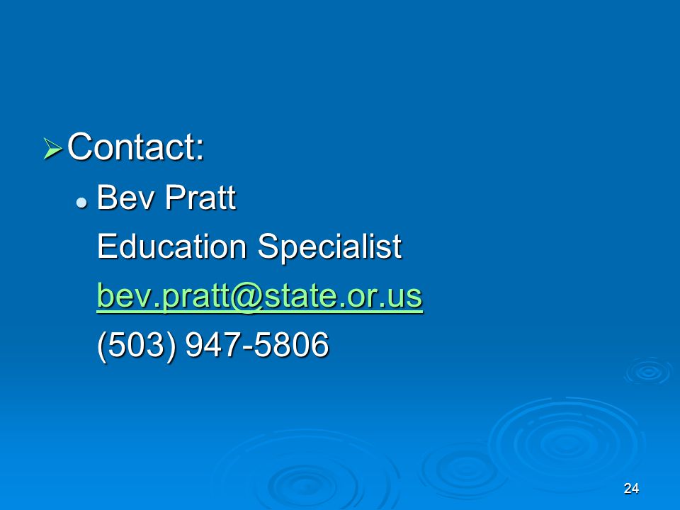 24  Contact: Bev Pratt Bev Pratt Education Specialist (503)