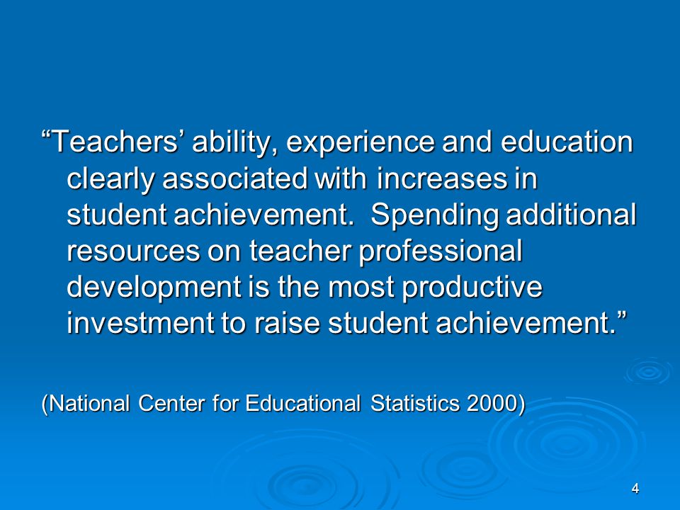 4 Teachers’ ability, experience and education clearly associated with increases in student achievement.