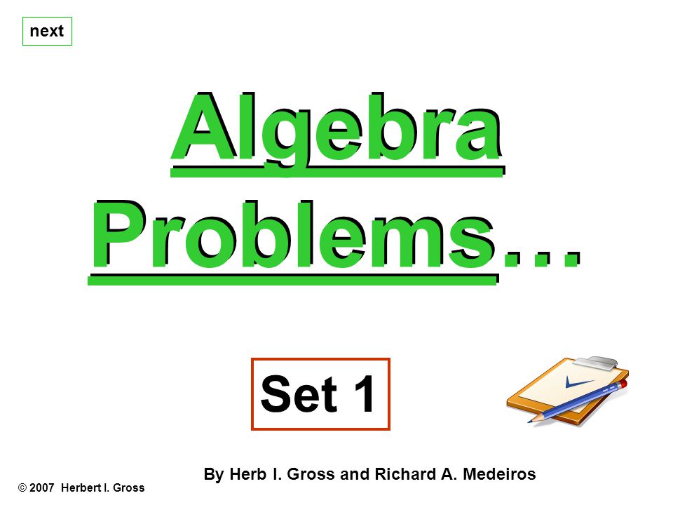 Algebra Problems… Algebra Problems… © 2007 Herbert I.