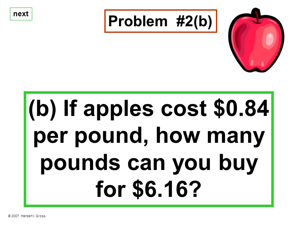 next (b) If apples cost $0.84 per pound, how many pounds can you buy for $6.16.