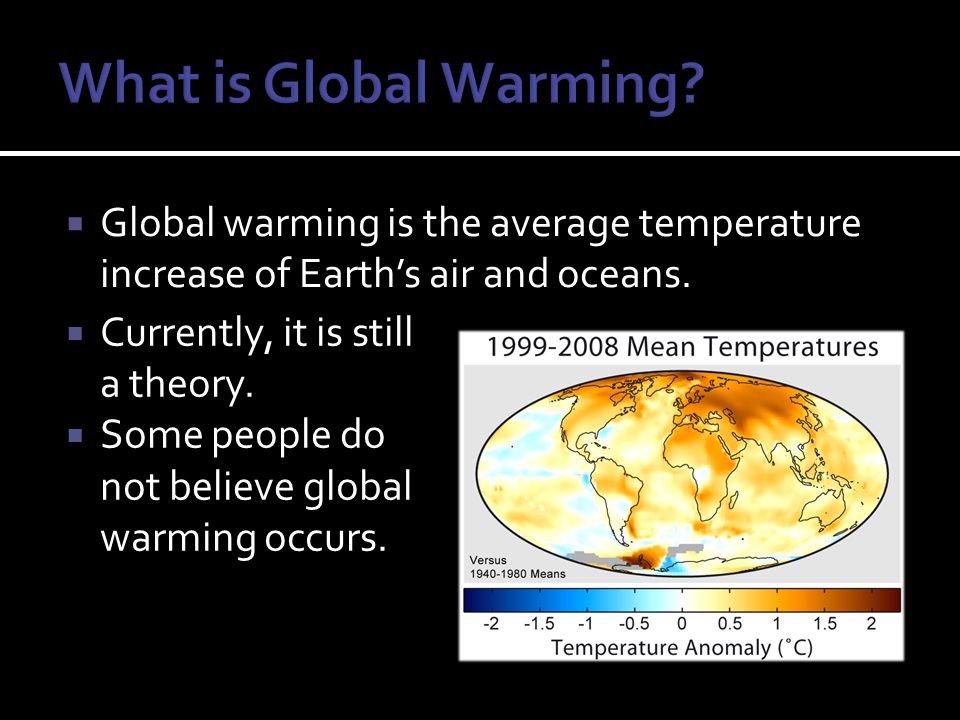  Global warming is the average temperature increase of Earth’s air and oceans.