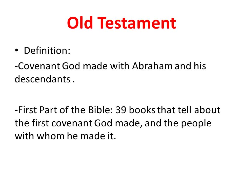 Old Testament Definition: -Covenant God made with Abraham and his descendants.