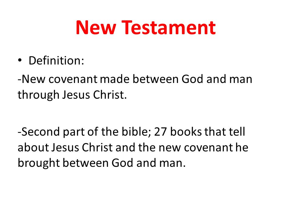 New Testament Definition: -New covenant made between God and man through Jesus Christ.