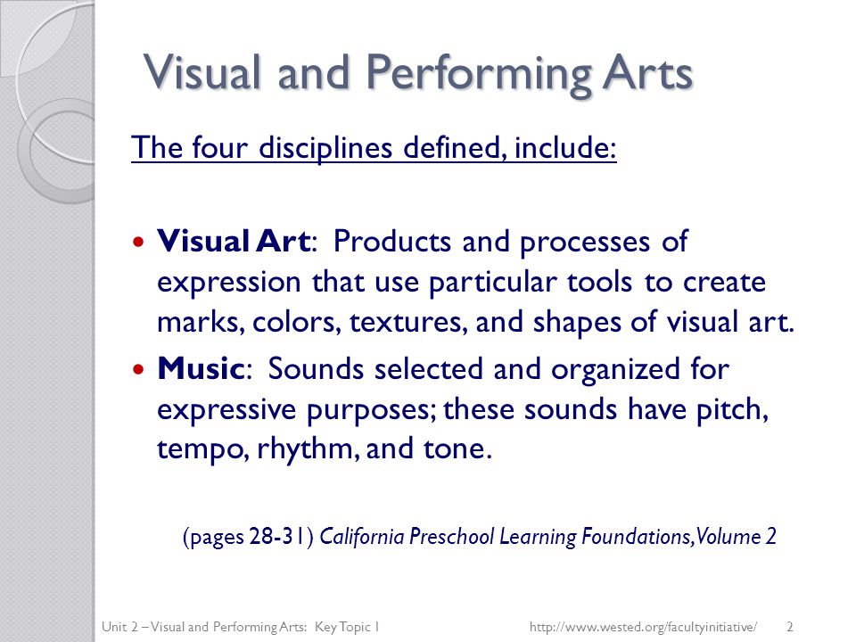 Visual and Performing Arts The four disciplines defined, include: Visual Art: Products and processes of expression that use particular tools to create marks, colors, textures, and shapes of visual art.