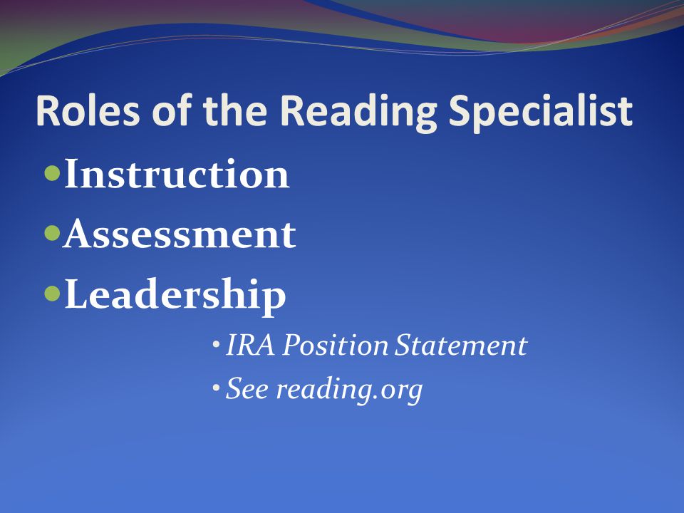 Roles of the Reading Specialist Instruction Assessment Leadership IRA Position Statement See reading.org