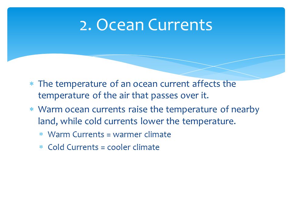  The temperature of an ocean current affects the temperature of the air that passes over it.