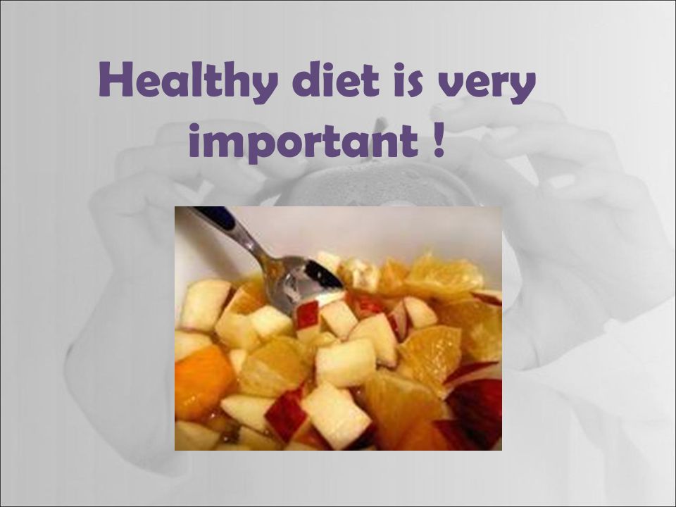 Healthy diet is very important !