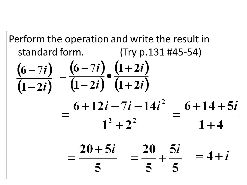 Perform the operation and write the result in standard form.(Try p.131 #45-54)