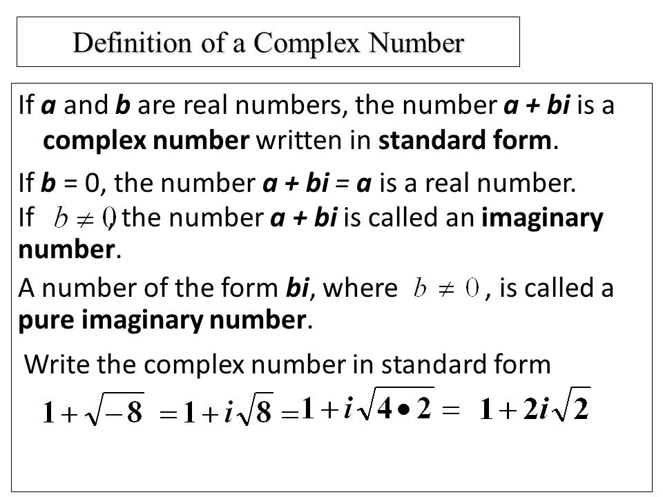 Definition of a Complex Number If a and b are real numbers, the number a + bi is a complex number written in standard form.