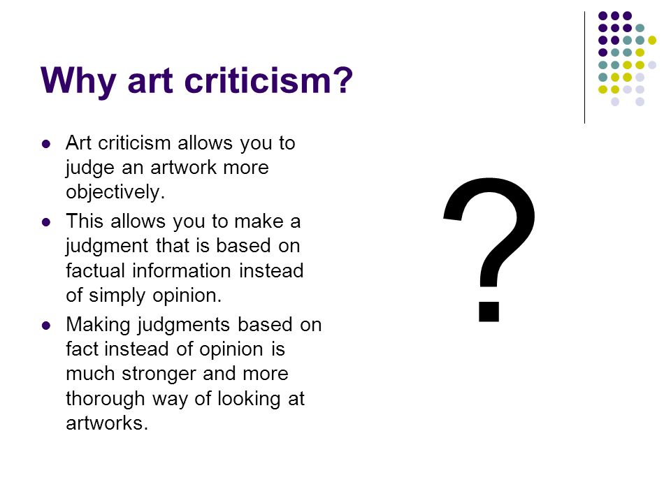 Why art criticism. Art criticism allows you to judge an artwork more objectively.