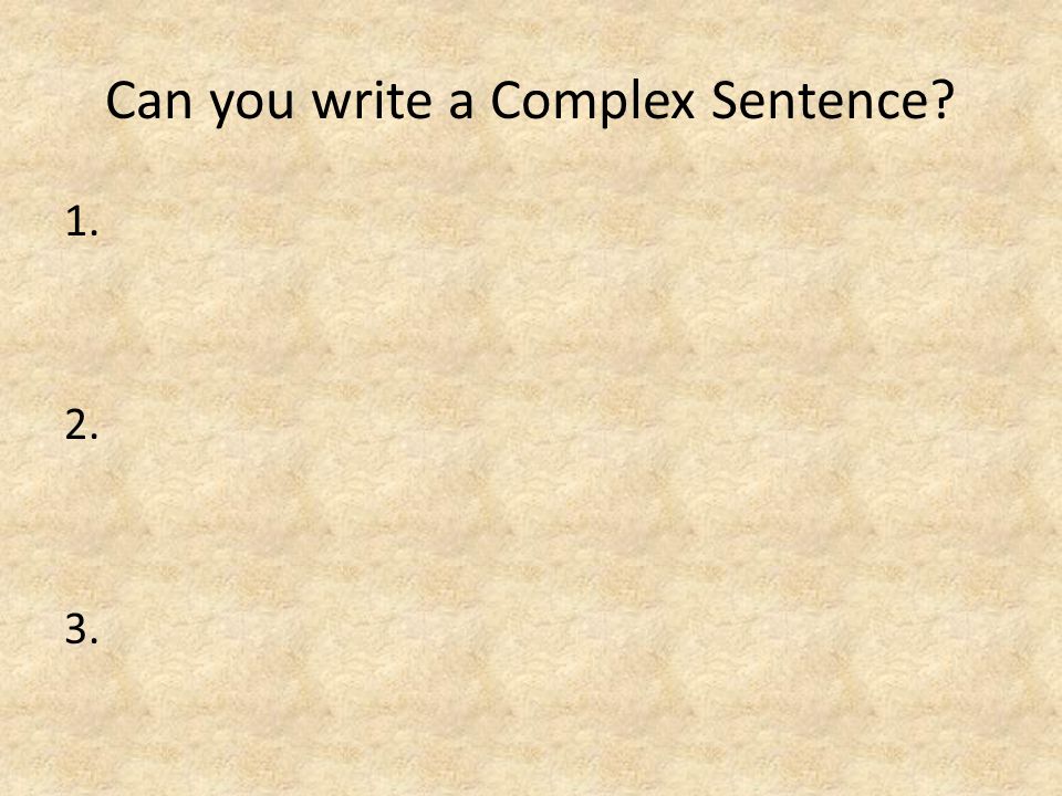 Can you write a Complex Sentence
