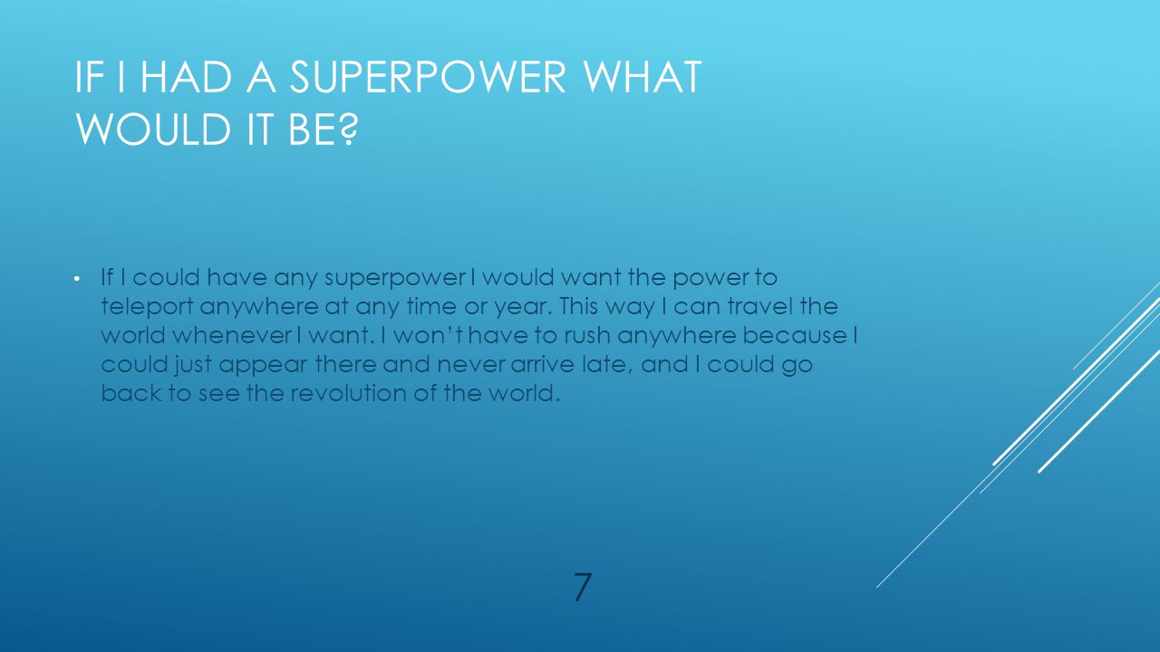 IF I HAD A SUPERPOWER WHAT WOULD IT BE.