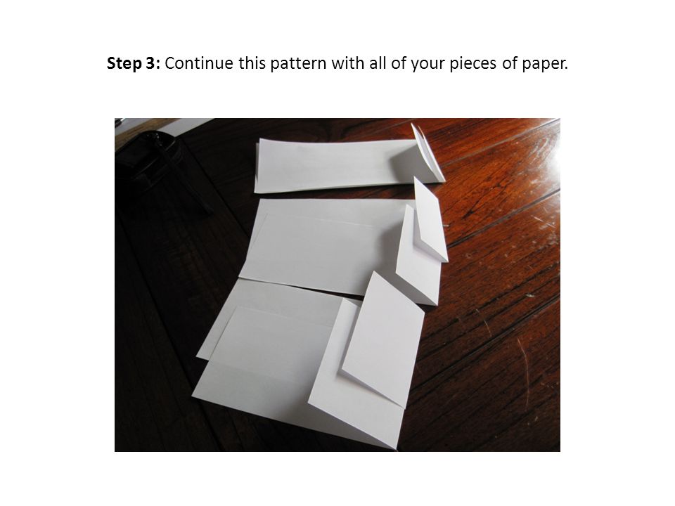 Step 3: Continue this pattern with all of your pieces of paper.