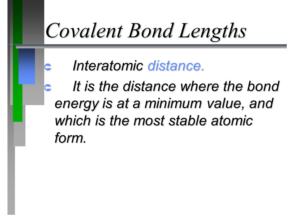 Covalent Bond Lengths  Interatomic distance.