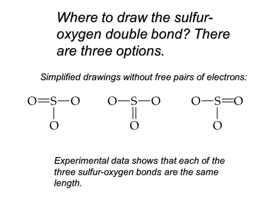 Where to draw the sulfur- oxygen double bond. There are three options.
