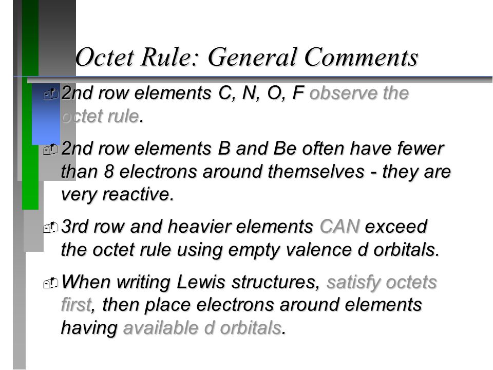 Octet Rule: General Comments  2nd row elements C, N, O, F observe the octet rule.
