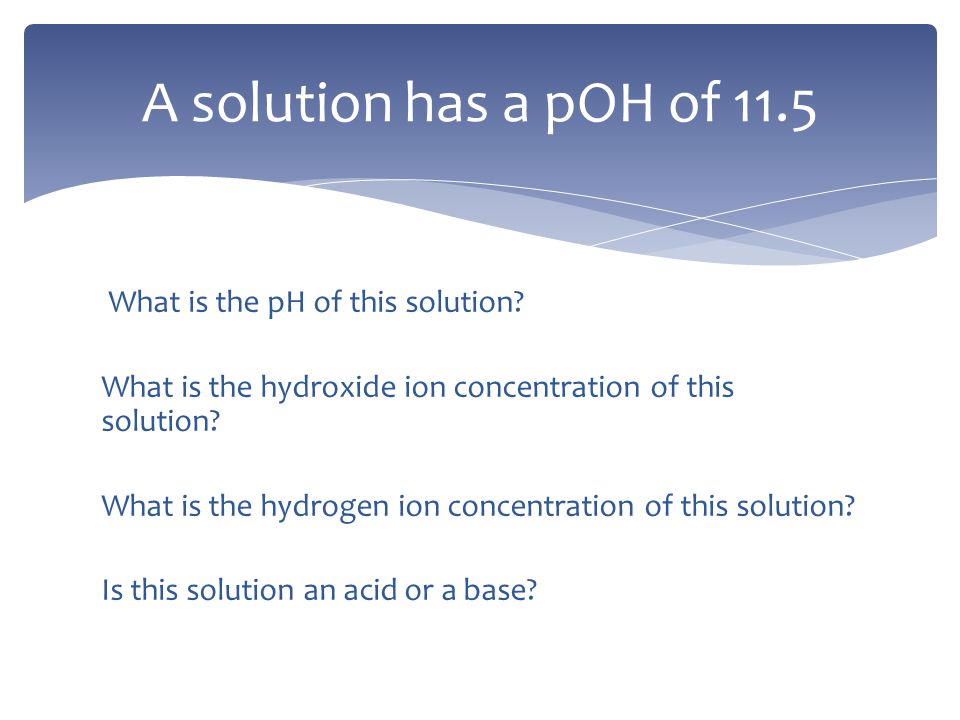 What is the pH of this solution. What is the hydroxide ion concentration of this solution.