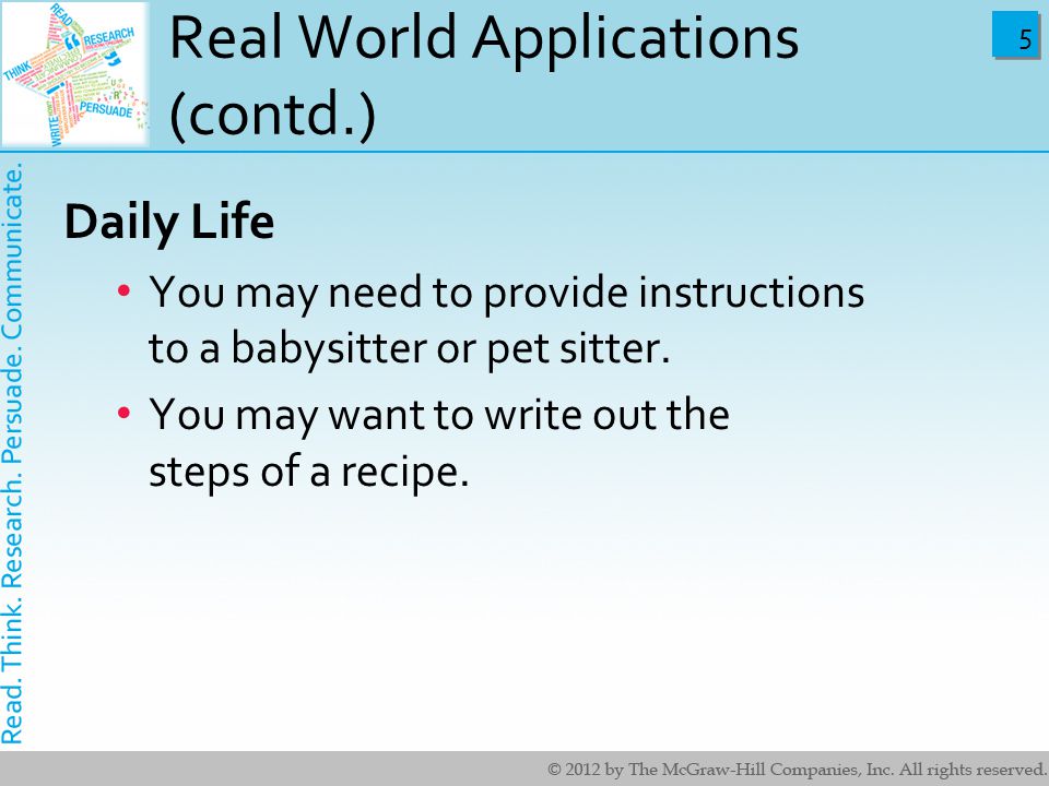 5 5 Real World Applications (contd.) Daily Life You may need to provide instructions to a babysitter or pet sitter.