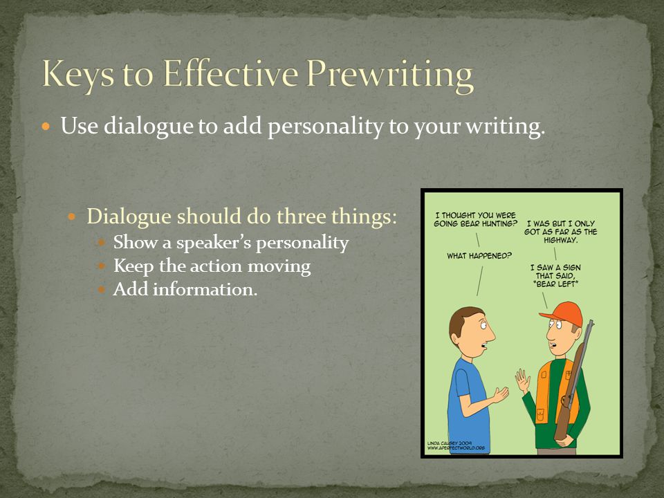 Use dialogue to add personality to your writing.