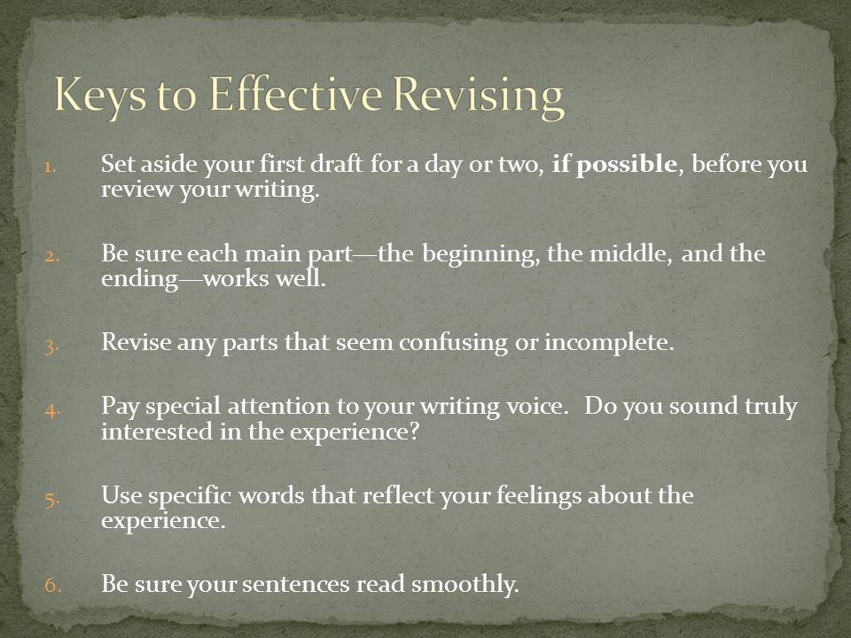 1. Set aside your first draft for a day or two, if possible, before you review your writing.