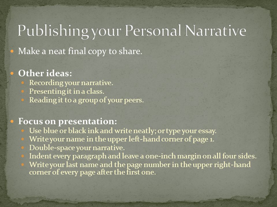 Make a neat final copy to share. Other ideas: Recording your narrative.