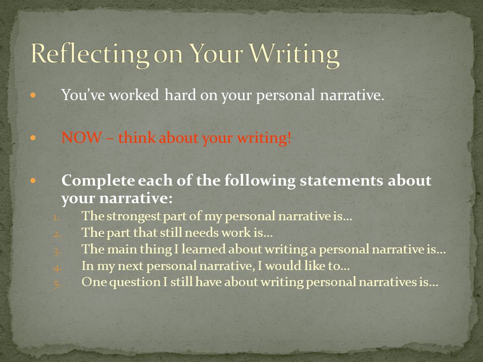 You’ve worked hard on your personal narrative. NOW – think about your writing.