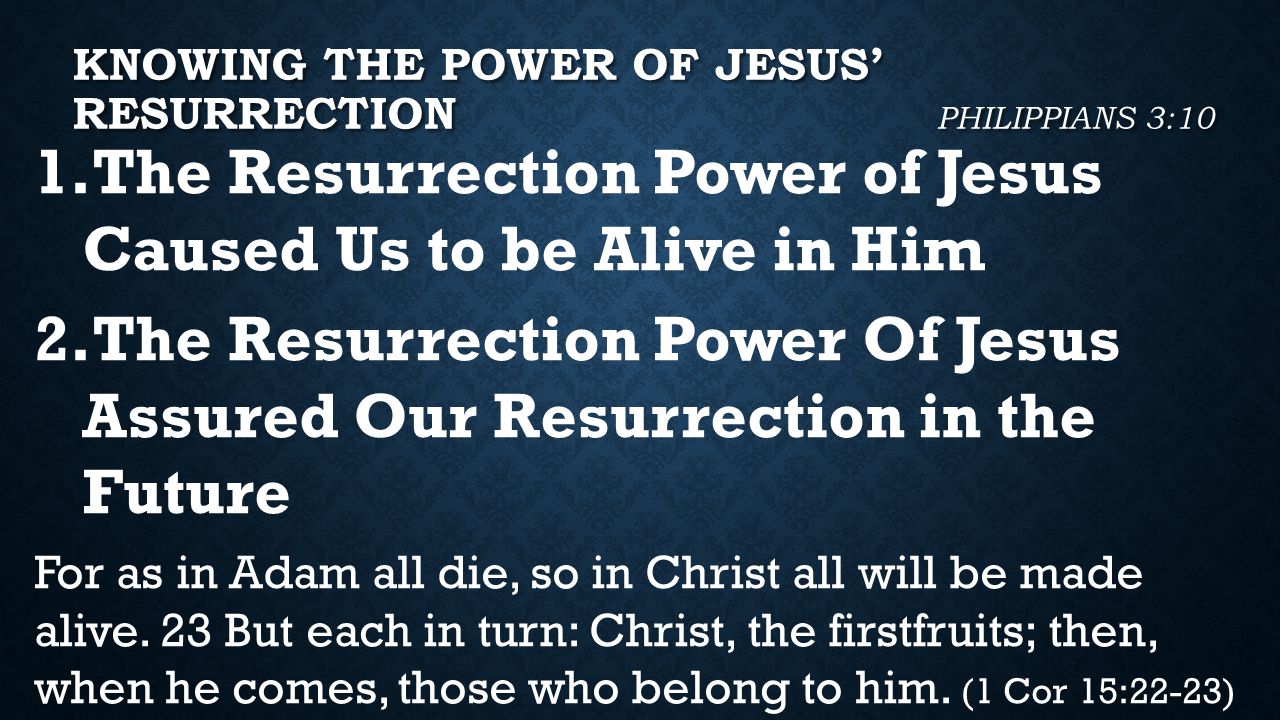 KNOWING THE POWER OF JESUS’ RESURRECTION PHILIPPIANS 3:10 1.
