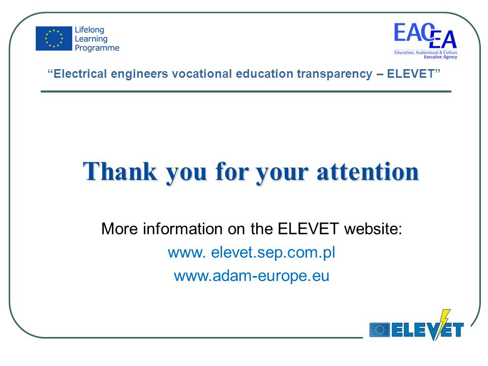 Electrical engineers vocational education transparency – ELEVET Thank you for your attention More information on the ELEVET website: www.
