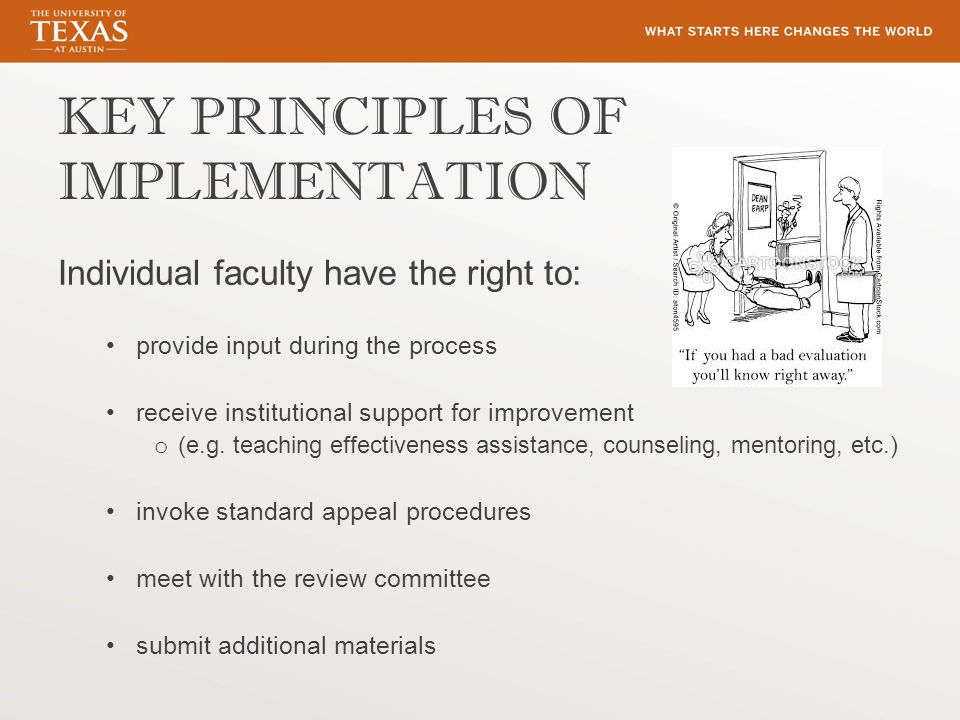KEY PRINCIPLES OF IMPLEMENTATION Individual faculty have the right to: provide input during the process receive institutional support for improvement o (e.g.