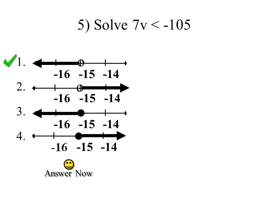 o o ● ● Answer Now 5) Solve 7v < -105