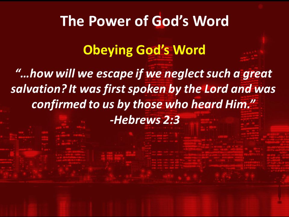 The Power of God’s Word …how will we escape if we neglect such a great salvation.