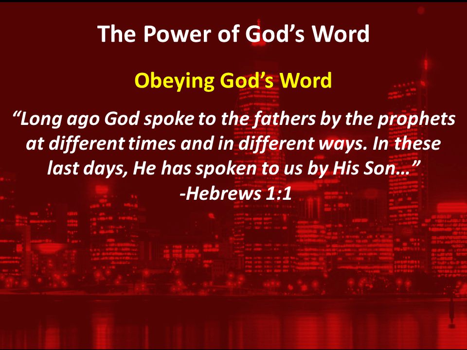 The Power of God’s Word Long ago God spoke to the fathers by the prophets at different times and in different ways.