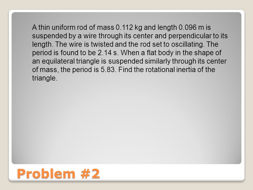 Oscillations And Simple Harmonic Motion Mechanics C Ppt Download Problem 2 A Thin Uniform Rod Of Mass 0 112 Kg And Length 096 M Is