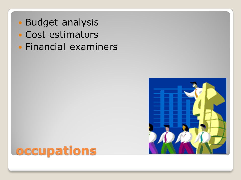 occupations Budget analysis Cost estimators Financial examiners