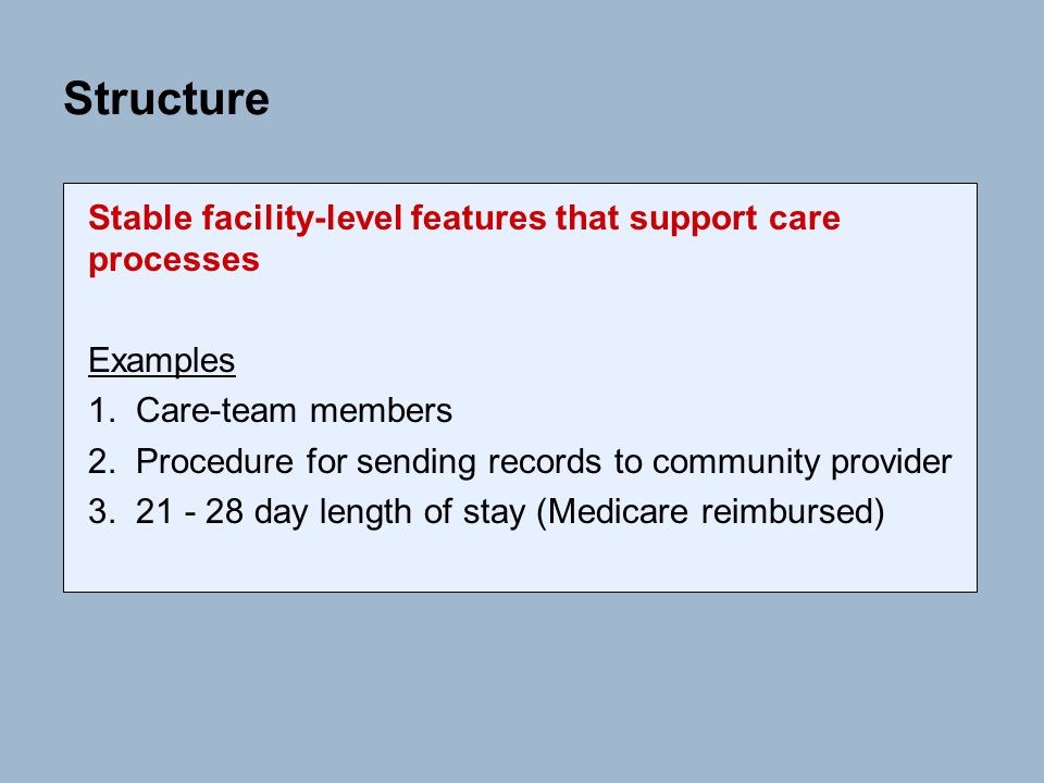 Structure Stable facility-level features that support care processes Examples 1.