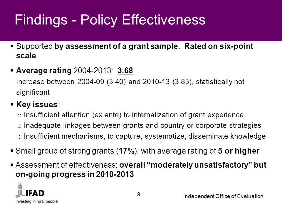 Independent Office of Evaluation 8 Findings - Policy Effectiveness  Supported by assessment of a grant sample.
